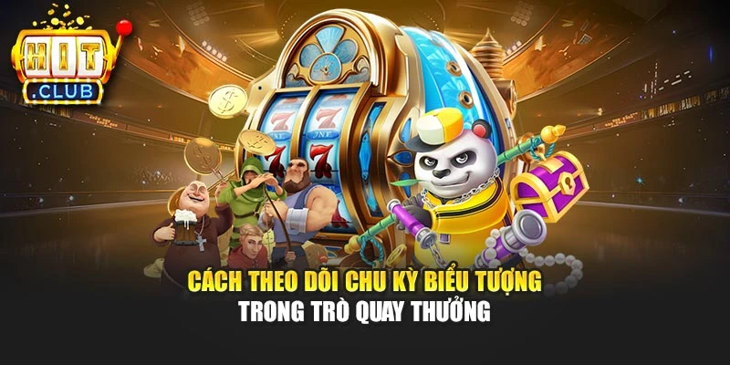 Cách theo dõi chu kỳ biểu tượng trong trò quay thưởng